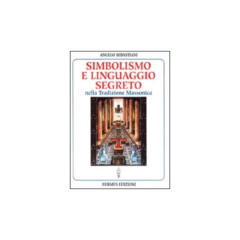 Angelo Sebastiani - Simbolismo e linguaggio segreto nella tradizione massonica - Foto 2