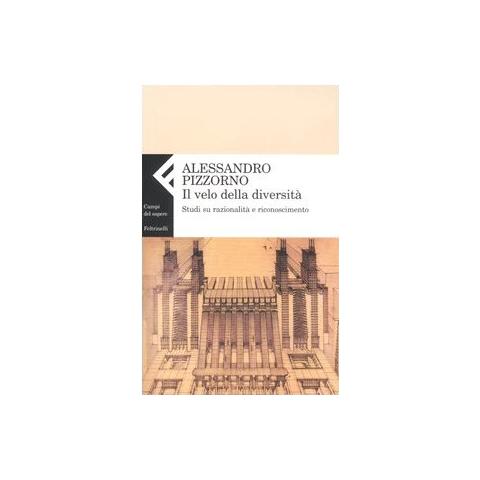Alessandro Pizzorno - Il velo della diversità. Studi su razionalità e riconoscimento - Foto 3