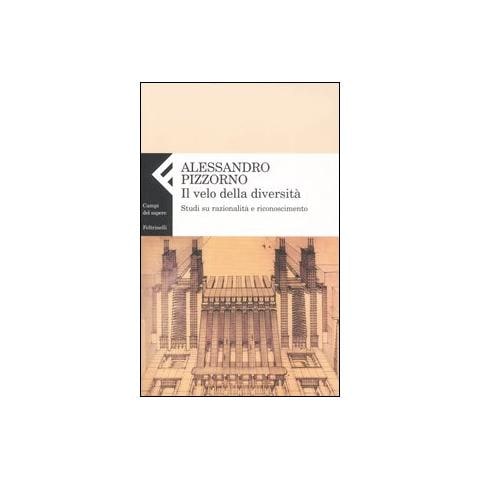 Alessandro Pizzorno - Il velo della diversità. Studi su razionalità e riconoscimento - Foto 1