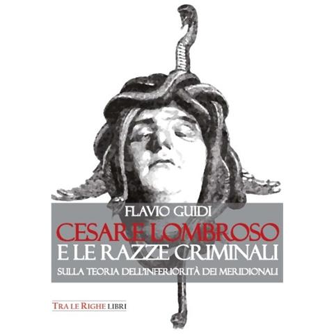 Flavio Guidi - Cesare Lombroso e le razze criminali. Sulla teoria dell'inferiorità dei meridionali - Foto 1