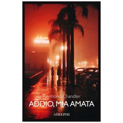 Raymond Chandler - Addio, Mia Amata - Foto 1
