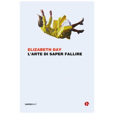 Elizabeth Day - L'arte Di Saper Fallire - Foto 1