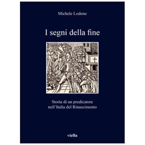 Michele Lodone - I Segni Della Fine. Storia Di Un Predicatore Nell'italia Del Rinascimento - Foto 1