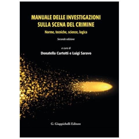 Donatella Curtotti - Manuale delle investigazioni sulla scena del crimine. Norme, tecniche, scienze, logica - Foto 1