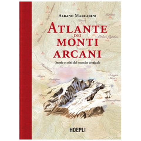 Albano Marcarini - Atlante Dei Monti Arcani. Storie E Miti Del Mondo Verticale - Foto 2
