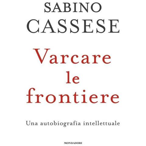 Sabino Cassese - Varcare le frontiere. Un'autobiografia intellettuale - Foto 1