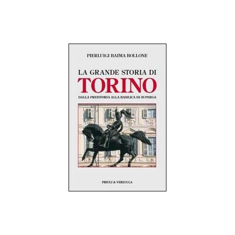Pierluigi Baima Bollone - La grande storia di Torino. Dalla preistoria alla basilica di Superga - Foto 1