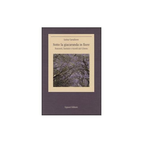 Luisa Cavaliere - Sotto la giacaranda in fiore. Racconti, fantasie e ricordi dal Cilento - Foto 2