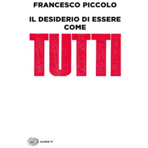 Francesco Piccolo - Il Desiderio Di Essere Come Tutti - Foto 1