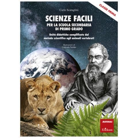 Carlo Scataglini - Scienze Facili Per La Scuola Secondaria Di Primo Grado. Classe Prima. Unità Didattiche Semplificate Dal Metodo Scientifico Agli Animali Vertebrati - Foto 1