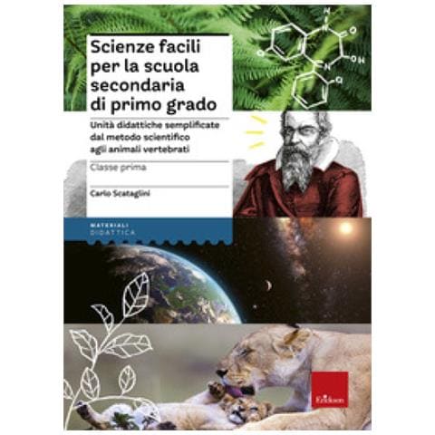 Carlo Scataglini - Scienze Facili Per La Scuola Secondaria Di Primo Grado. Classe Prima. Unità Didattiche Semplificate Dal Metodo Scientifico Agli Animali Vertebrati - Foto 2