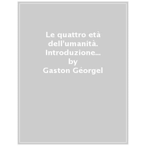 Gaston Géorgel - Le Quattro Età Dell'umanità. Introduzione Alla Concezione Ciclica Della Storia. Nuova Ediz. - Foto 1