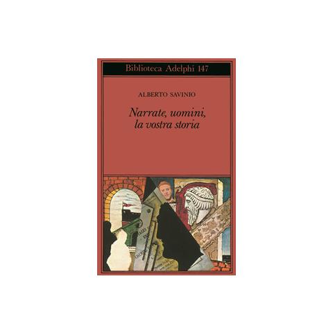 Alberto Savinio - Narrate, uomini, la vostra storia - Foto 1