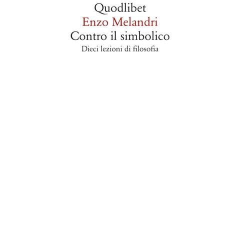 Enzo Melandri - Contro il simbolico. Dieci lezioni di filosofia - Foto 1