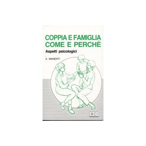 Alessandro Manenti - Coppia e famiglia: come e perché. Aspetti psicologici - Foto 1