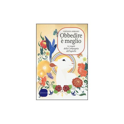 Costanza Miriano - Obbedire è meglio. Le regole della compagnia dell'agnello - Foto 1
