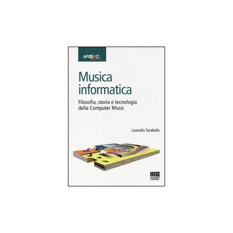 Leonello Tarabella - Musica informatica. Filosofia, storia e tecnologia della computer music - Foto 1