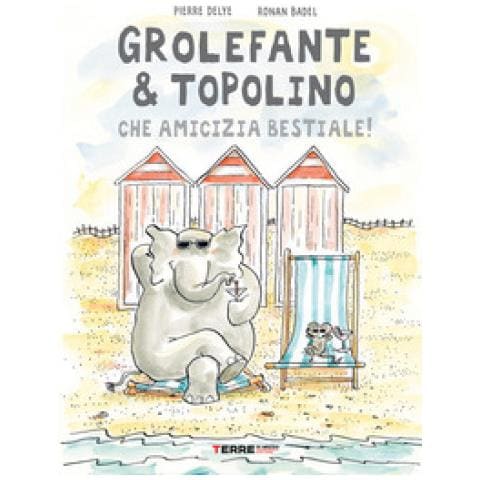 Pierre Delye - Grolefante & Topolino. Che amicizia bestiale! Ediz. a colori - Foto 1
