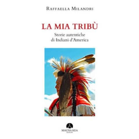 Raffaella Milandri - La Mia Tribù. Storie Autentiche Di Indiani D'america - Foto 1