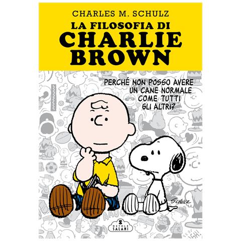 Charles M. Schulz - La filosofia di Charlie Brown. Perché non posso avere un cane normale come tutti gli altri? - Foto 1