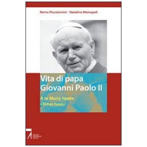 Remo Piccolomini - Vita di papa Giovanni Paolo II. A te Maria ripeto: «Totus tuus» - Foto 1