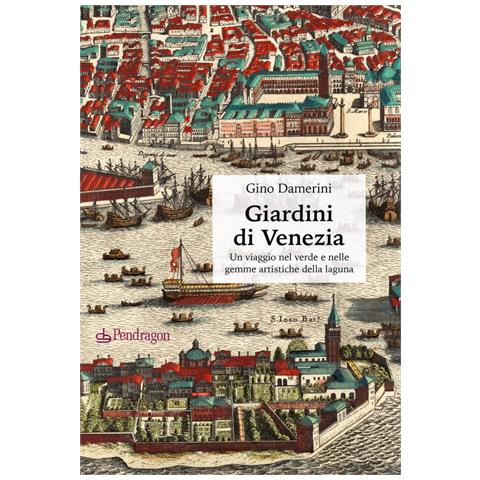Gino Damerini - Giardini Di Venezia. Un Viaggio Nel Verde E Nelle Gemme Artistiche Della Laguna - Foto 2