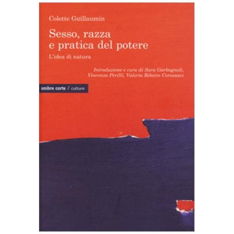 Colette Guillaumin - Sesso, Razza E Pratica Del Potere. L'idea Di Natura - Foto 1