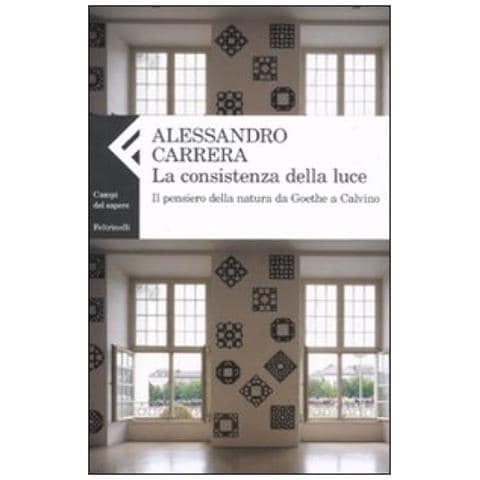 Alessandro Carrera - La consistenza della luce. Il pensiero della natura da Goethe a Calvino - Foto 4