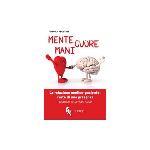 Andrea Mariani - Mente, cuore, mani. La relazione medico-paziente: l’arte di una presenza - Foto 2