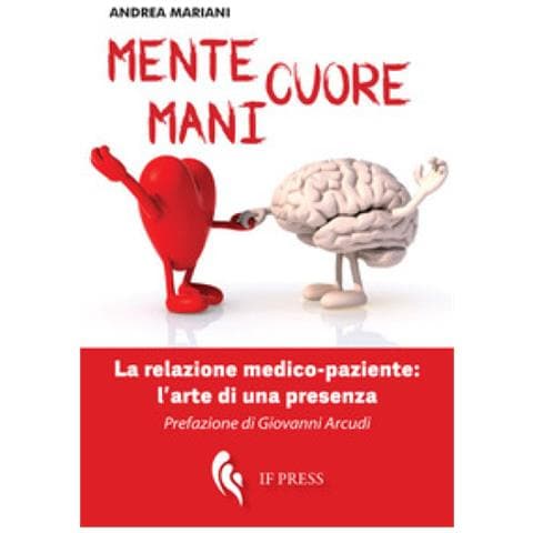 Andrea Mariani - Mente, cuore, mani. La relazione medico-paziente: l’arte di una presenza - Foto 1