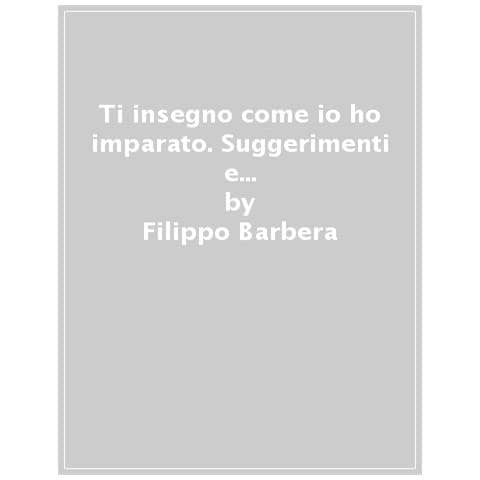 Filippo Barbera - Ti Insegno Come Io Ho Imparato. Suggerimenti E Strategie Didattiche Da Un Maestro Con Dsa Per Studenti Con Dsa - Foto 1