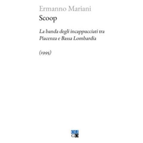Ermanno Mariani - Scoop. La Banda Degli Incappucciati Tra Piacenza E Bassa Lombardia (1995) - Foto 1