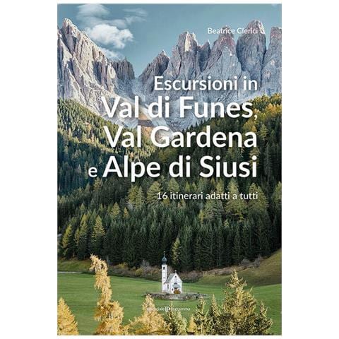 Beatrice Clerici - Escursioni in Val di Funes, Val Gardena e Alpe di Siusi. 16 itinerari adatti a tutti - Foto 1