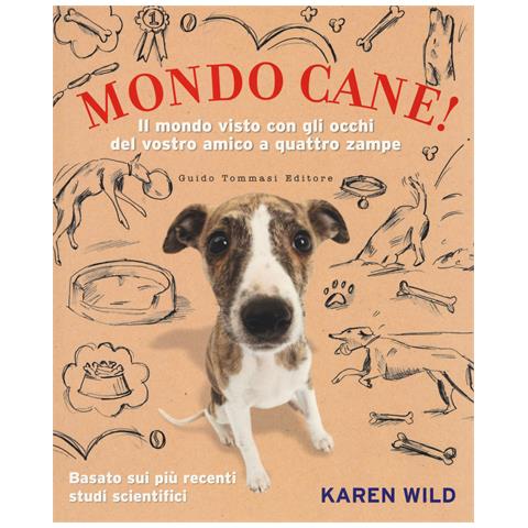 Karen Wild - Mondo cane! Il mondo visto con gli occhi del vostro amico a quattro zampe - Foto 1