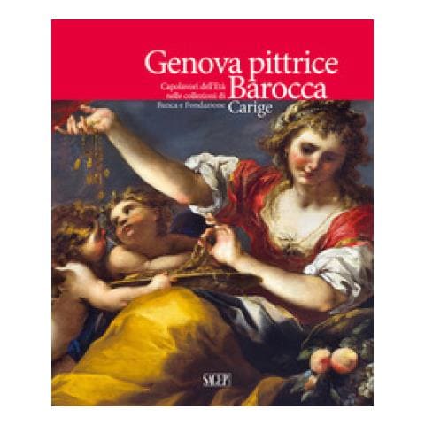 Anna Orlando - Genova pittrice. Capolavori dell'Età barocca nelle collezioni di Banca e Fondazione Carige - Foto 1