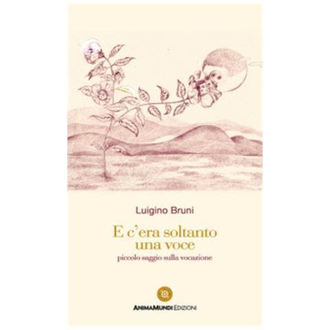 Luigino Bruni - E C'era Soltanto Una Voce. Piccolo Saggio Sulla Vocazione - Foto 1