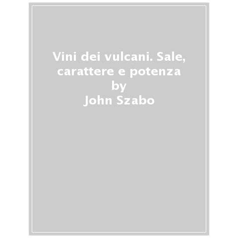 John Szabo - I Vini Dei Vulcani. Sale, Carattere E Potenza - Foto 1