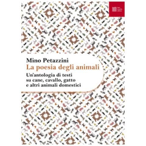 Mino Petazzini - La poesia degli animali. Vol. 1: Un' antologia di testi su cane, cavallo, gatto e altri animali domestici - Foto 1