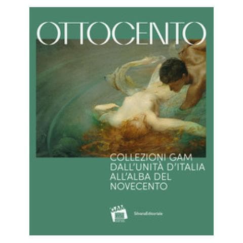 Ottocento. Collezioni Gam Dall'unità D'italia All'alba Del Nuovo Secolo. Ediz. Illustrata - Foto 1