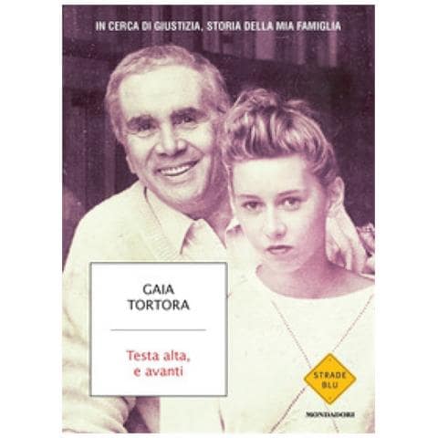 Gaia Tortora - Testa Alta, E Avanti. In Cerca Di Giustizia, Storia Della Mia Famiglia - Foto 1
