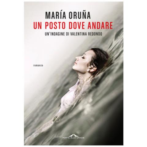María Oruña - Un Posto Dove Andare. Un'indagine Di Valentina Redondo - Foto 1