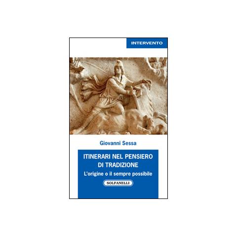 Giovanni Sessa - Itinerari nel pensiero di tradizione. L'origine e il sempre possibile - Foto 1