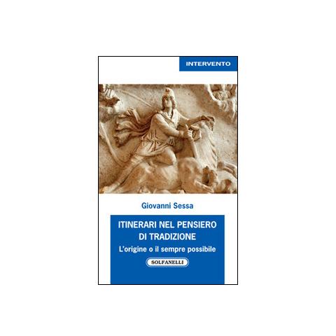 Giovanni Sessa - Itinerari nel pensiero di tradizione. L'origine e il sempre possibile - Foto 2