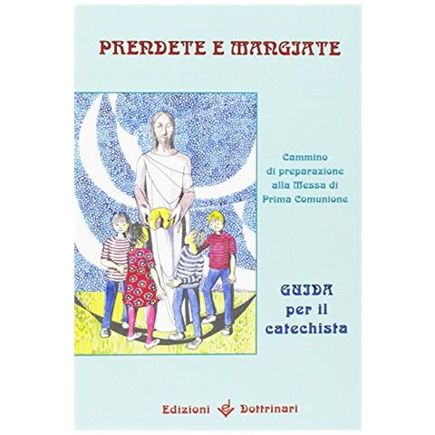 Prendete e mangiate. Cammino di preparazione alla messa di prima comunione. Guida per il catechista - Foto 1