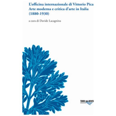 Davide Lacagnina - L'officina internazionale di Vittorio Pica arte moderna e critica d'arte in Italia (1880-1930) - Foto 1