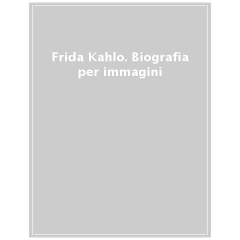 Frida Kahlo. Biografia Per Immagini - Foto 1