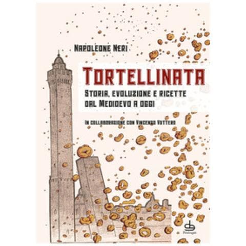 Napoleone Neri - Tortellinata. Storia, evoluzione e ricette dal Medioevo a oggi - Foto 1