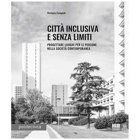 Stefania Campioli - Città inclusiva e senza limiti. Progettare luoghi per le persone nella società contemporanea - Foto 1