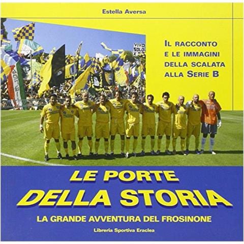 Estella Aversa - Le porte della storia. La grande avventura del Frosinone - Foto 1