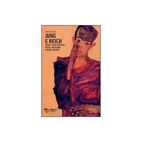 Andrea Pitto - Jung e Reich. Freud e i suoi discepoli. Eresia, misticismo, energia, nazismo - Foto 1